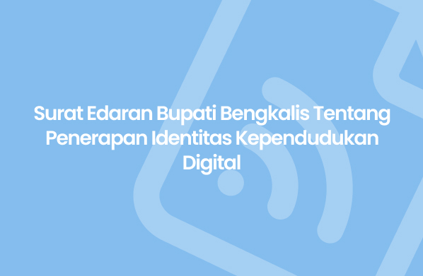 Surat Edaran Bupati Bengkalis Tentang Penerapan Identitas Kependudukan Digital Desa Air Kulim
